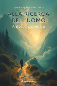 Title: Alla ricerca dell'Uomo: Antologia poetica, Author: José Enrique Briceño Berrú