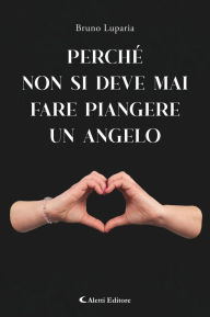 Title: Perché non bisogna mai fare piangere un angelo, Author: Bruno Luparia