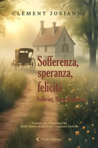 Title: Sofferenza, speranza, felicità - Suffering, Hope, Happiness, Author: Clement Josianne