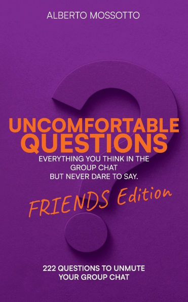 Uncomfortable Questions - Friends Edition