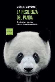 Title: La resilienza del panda: Storia di un animale che non dovrebbe esistere, Author: Cyrille Barrette