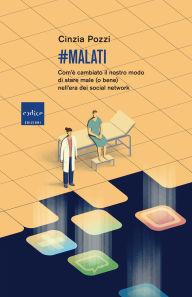 Title: #Malati: Com'è cambiato il nostro modo di stare male (o bene) nell'era dei social network, Author: Cinzia Pozzi