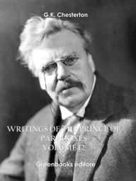 Title: Writings of the Prince of Paradoxes - Volume 12, Author: G. K. Chesterton