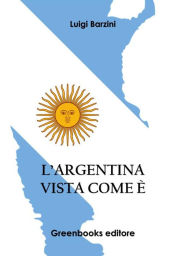 Title: L'Argentina Vista come è, Author: Luigi Barzini