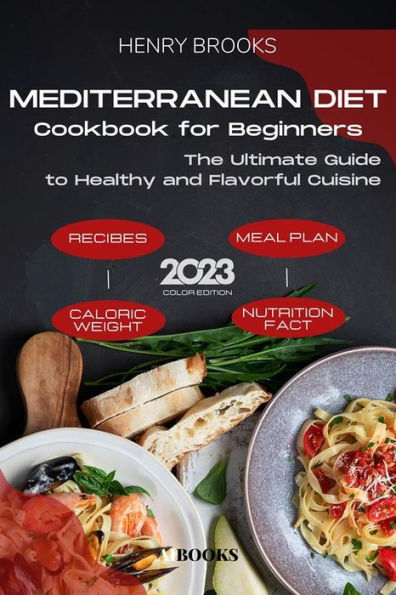 Mediterranean Diet Cookbook for Beginners: The Ultimate Guide to Healthy and Flavorful Cuisine