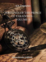 Title: Writings of the Prince of Paradoxes - Volume 11, Author: G. K. Chesterton