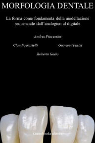 Title: Morfologia Dentale: La forma come fondamenta della modellazione sequenziale dall'analogico al digitale, Author: Andrea Piacentini