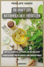 Die Kraft der Naturheilkunde freisetzen: Der vollständige Leitfaden zur natürlichen Verbesserung von Gesundheit und Wohlbefinden