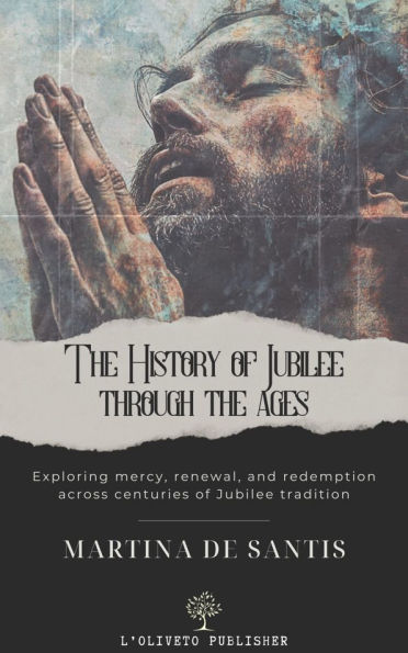 The History of Jubilee through the ages: Exploring mercy, renewal, and ...