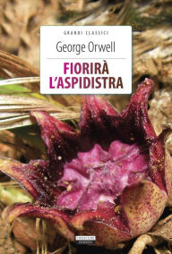 Title: Fiorirà l'aspidistra: Ediz. integrale, Author: George Orwell