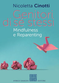 Title: Genitori di sé stessi: Mindfulness e Reparenting, Author: Nicoletta Cinotti