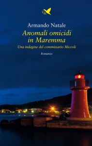 Title: Anomali omicidi in Maremma: Una indagine del commissario Miccoli, Author: Armando Natale