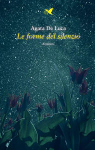 Title: Le forme del silenzio, Author: Agata De Luca