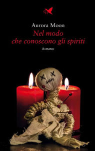 Title: Nel modo che conoscono gli spiriti, Author: Aurora Moon