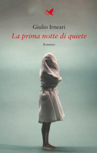 Title: La prima notte di quiete, Author: Giulio Irneari