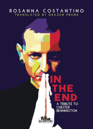 Title: In the end - A tribute to Chester Bennington, Author: Rosanna Costantino