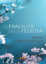 Title: La fragilità della felicità, Author: Sveva Macchiarella