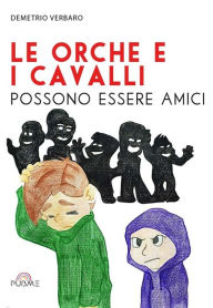 Title: Le orche e i cavalli possono essere amici, Author: Demetrio Verbaro