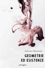 Title: Geometrie ed esistenze, Author: Antonio Mazziotta