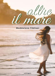 Title: Oltre il mare, Author: Maddalena TIblissi