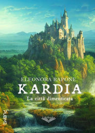 Title: Kardia - La città dimenticata, Author: Eleonora Rapone