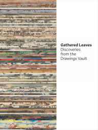 Title: Gathered Leaves: Discoveries from the Drawings Vault, Author: Sonia Del Re