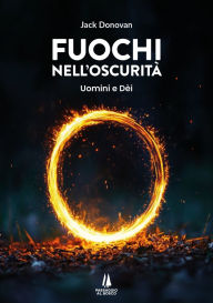 Title: Fuochi nell'oscurità: Uomini e Dèi, Author: Jack Donovan