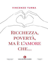 Title: Ricchezza, povertà, ma è l'amore che., Author: Vincenzo Turba