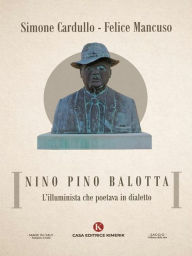 Title: Nino Pino Balotta: L'illuminista che poetava in dialetto, Author: Simone Cardullo