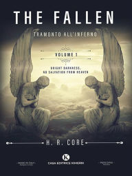 Title: The fallen - Tramonto all'inferno: Volume 1 - Bright darkness, no salvation from heaven, Author: H. R. Core