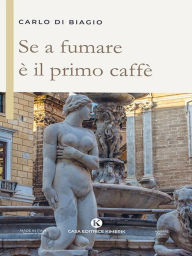 Title: Se a fumare è il primo caffè, Author: Carlo Di Biagio