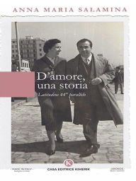 Title: D'amore, una storia: Latitudine 44° parallelo, Author: Anna Maria Salamina