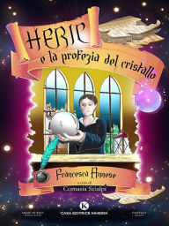 Title: Heric e la profezia del cristallo, Author: Francesca Annese