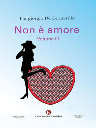 Title: Non è amore: volume III, Author: Piergiorgio De Leonardis