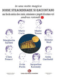 Title: In una notte magica donne straordinarie si raccontano: Una favola onirica dove storie, entusiasmo e progetti diventano veri, Author: Andrea Rotondi