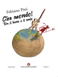 Title: Che mondo!: Tra il bene e il male, Author: Pini Fabiano