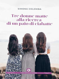 Title: Tre donne matte alla ricerca di un paio di ciabatte, Author: Simona Colomba