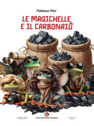 Title: Le Magichelle e il Carbonaio, Author: Fabiano Pini