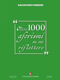 Title: Oltre 1000 aforismi su cui riflettere, Author: Salvatore Furnari