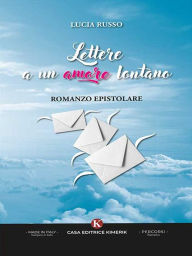Title: Lettere a un amore lontano: Romanzo epistolare, Author: Lucia Russo