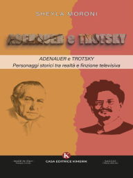 Title: Adenauer e Trotsky: Personaggi storici tra realtà e finzione televisiva, Author: Sheyla Moroni