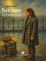 Title: Tra le pagine: Vite intrecciate, Author: Antonella Lamanna