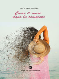 Title: Come il mare dopo la tempesta, Author: Silvia De Lorenzis