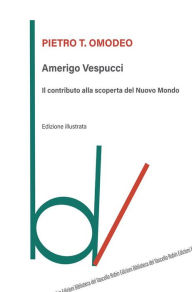 Title: Amerigo Vespucci: Il contributo alla scoperta del Nuovo Mondo, Author: Pietro Temistocle Omodeo