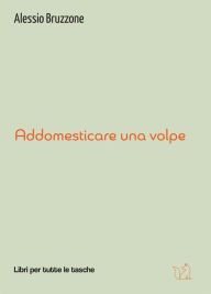 Title: Addomesticare una volpe, Author: Alessio Bruzzone