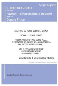 Title: Il doppio astrale o meglio passioni - emozionalità e desideri legati al doppio fisico, Author: Sergio Degrassi