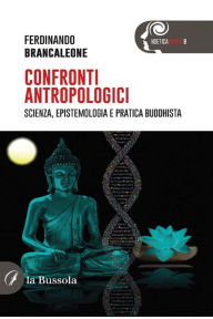 Title: Confronti antropologici: Scienza, epistemologia e pratica buddhista, Author: Ferdinando Brancaleone