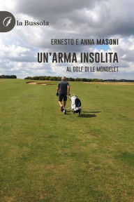 Title: Un'arma insolita: Al golf di Le Mondelet, Author: Ernesto Masoni