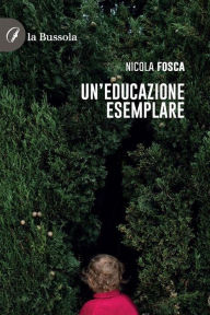 Title: Un'educazione esemplare, Author: Nicola Fosca