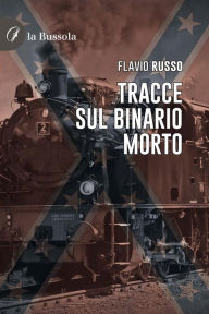 Title: Tracce sul binario morto, Author: Flavio Russo